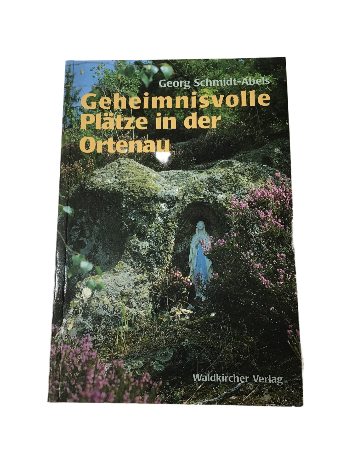 Geheimnisvolle Plätze in der Ortenau, Georg Schmidt-Abels 1997