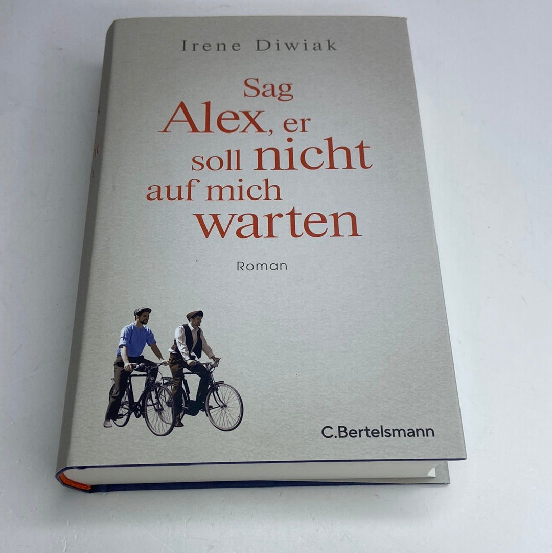 Sag Alex, er soll nicht auf mich warten